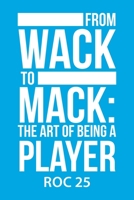 From Wack to Mack: the Art of Being a Player 1728344026 Book Cover