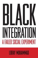Black Integration a Failed Social Experiment 1481843915 Book Cover