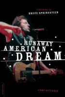 Runaway American Dream: Listening to Bruce Springsteen 0306813971 Book Cover