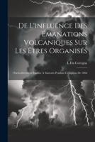 De L'influence Des Émanations Volcaniques Sur Les Êtres Organisés: Particuliérement Étudiée À Santorin Pendant L'éruption De 1866 (French Edition) 1022706683 Book Cover