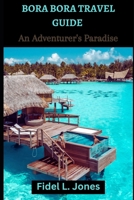 BORA BORA TRAVEL GUIDE: An Adventurer’s Paradise B0CCCVJWJC Book Cover