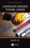 Composite Sprayed Tunnel Lining (Applied Geotechnics) 1032936037 Book Cover