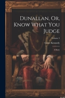 Dunallan, Or, Know What You Judge: A Story; Volume 3 1022563491 Book Cover