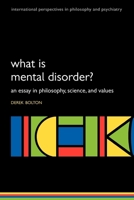 What is Mental Disorder?: An essay in philosophy, science, and values (International Perspectives in Philosophy and Psychiatry) 0198565925 Book Cover