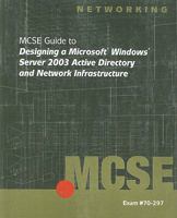 70-297: MCSE Guide to Designing a Microsoft Windows Server 2003 Active Directory and Network Infrastructure 1423902947 Book Cover