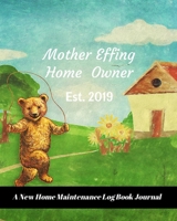 Mother Effing Home Owner Est. 2019: A New Home Maintenance Log Book Journal: 2 Years Tracker & Perfect Gift For House Real Estate Owners 169249189X Book Cover