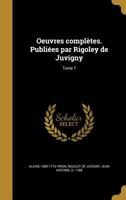 Oeuvres Completes. Publiees Par Rigoley de Juvigny; Tome 7 1373578416 Book Cover