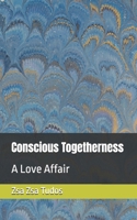 Conscious Togetherness: A Love Affair 1838033580 Book Cover