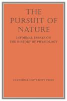 The Pursuit of Nature: Informal Essays on the History of Physiology 052129617X Book Cover