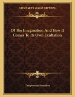 Of The Imagination And How It Comes To Its Own Exultation 1163048321 Book Cover