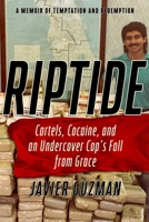 Riptide: Cartles, Cocaine, and an Undercover Cop's Fall from Grace: A Memoir of Temptation and Redemption B0GPNK3SX8 Book Cover