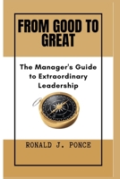 From Good To Great: The Manager's Guide to Extraordinary Leadership B0CF4LKWMG Book Cover