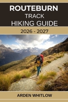 ROUTEBURN TRACK HIKING GUIDE 2026 – 2027: Alpine Passes, Scenic Valleys, Crystal Lakes, and Untamed Wilderness on New Zealand’s Most Legendary Great Walk (EPIC TRAILS OF THE WORLD SERIES) B0GFN22F9T Book Cover