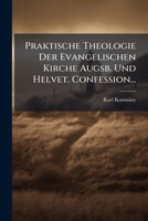 Praktische Theologie Der Evangelischen Kirche Augsb. Und Helvet. Confession, ERSTER BAND 1274372852 Book Cover