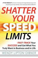 Shatter Your Speed Limits: Fast-Track Your Success and Get What You Truly Want in Business and in Life 1453691707 Book Cover