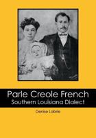 Parle Creole French: Southern Louisiana Dialect 1439269297 Book Cover