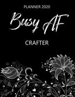Busy AF Planner 2020 - Crafter: Monthly Spread & Weekly View Calendar Organizer - Agenda & Annual Daily Diary Book 1675044678 Book Cover