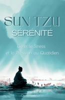 Sun Tzu Sérénité : Gérer le Stress et la Pression au Quotidien (French Edition) B0FHJ53NR4 Book Cover