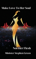 Make Love to Her Soul Not Her Flesh B0DXNXZDKS Book Cover