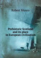 Prehistoric Scotland and its place in European civilisation 3348036240 Book Cover
