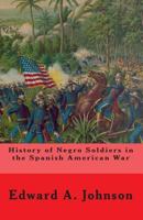 History of Negro Soldiers in the Spanish-American War and Other Items of Interest 1546992685 Book Cover