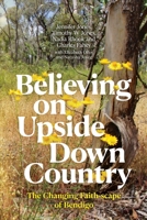 Believing on Upside Down Country: The Changing Faith-scape of Bendigo 1760467278 Book Cover
