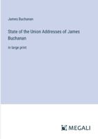 State of the Union Addresses of James Buchanan: in large print 3368337661 Book Cover