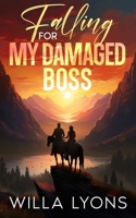 Falling For My Damaged Boss: A Small-Town Brother's Best Friend Romance (Willow Creek Series) B0CDNMSYDD Book Cover