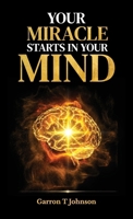 Your Miracle Starts in Your Mind, Renew your mind. Release your miracle B0H8QFRQMJ Book Cover