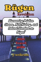Rügen Revelations (Germany) Tavel guide: Discovering Pristine Shores, Rich History, and Natural Wonders on Rügen B0CP8N8GPG Book Cover