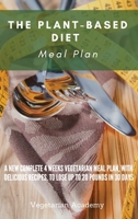 The Plant-Based Diet Meal Plan: A New Complete 4 Weeks Vegetarian Meal Plan, with Delicious Recipes, to lose up 20 Pounds in 30 Days 1914393287 Book Cover