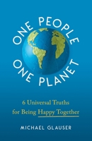 One People One Planet: 6 Universal Truths for Being Happy Together 1544531702 Book Cover