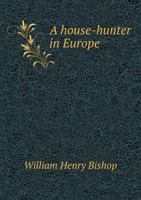 A House-Hunter in Europe (Classic Reprint) 1241494924 Book Cover