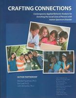 Crafting Connections: Contemporary Applied Behavior Analysis for Enriching the Social Lives of Persons with Autism Spectrum Disorder B00A2QLQKU Book Cover
