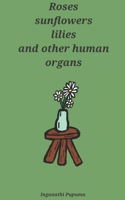 Roses, sunflowers, lilies and other human organs B09JBHGJ9J Book Cover