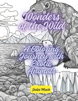 Wonders of the Wild! A Coloring Journey with Exotic Animals: Encounter magnificent creatures, from majestic ice bears to mythical phoenixes, in their natural habitats. B0CWLSMP9L Book Cover