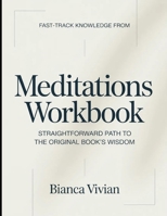Fast-Track Knowledge From Meditations: Straightforward Path To The Original Book's Wisdom B0GYGP1MTB Book Cover