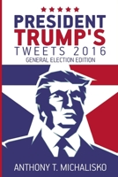 President Trump's Tweets 2016 : General Election Edition 1984273183 Book Cover