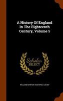 A History of England in the Eighteenth Century, Volume 5 134528022X Book Cover