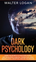 Dark Psychology: Learn the Secrets to Analyzing People and Developing a Mental Connection Using Manipulation, Deception, and NPL Techniques 1802528482 Book Cover