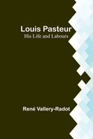 Louis Pasteur: His Life and Labours 9357382399 Book Cover