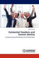 Existential freedom and human destiny: A critical survey with reference to Jean Paul Sartre 3846514888 Book Cover
