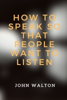 How to Speak So That People Want To Listen 1693378124 Book Cover