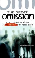 The Great Omission: A Call to Restore 'Mission' to the Heart of the Local Church 0852345836 Book Cover