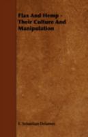 Flax And Hemp: Their Culture And Manipulation 1165420325 Book Cover