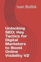 Unlocking SEO: Key Tactics for Digital Marketers to Boost Online Visibility V2 B0DXVNS78H Book Cover