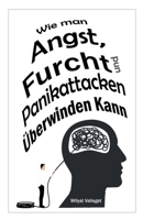 Wie man Angst, Furcht und Panikattacken Überwinden Kann B0BWT71KG2 Book Cover
