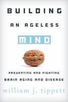 Building an Ageless Mind: Preventing and Fighting Brain Aging and Disease 1442220481 Book Cover