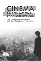 Cinema Under National Reconstruction: State Censorship and South Korea's Cold War Film Culture 1978838719 Book Cover