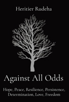 Against All Odds: Hope, Peace, Resilience, Persistence, Determination, Love, Freedom B0CRD6NLDY Book Cover